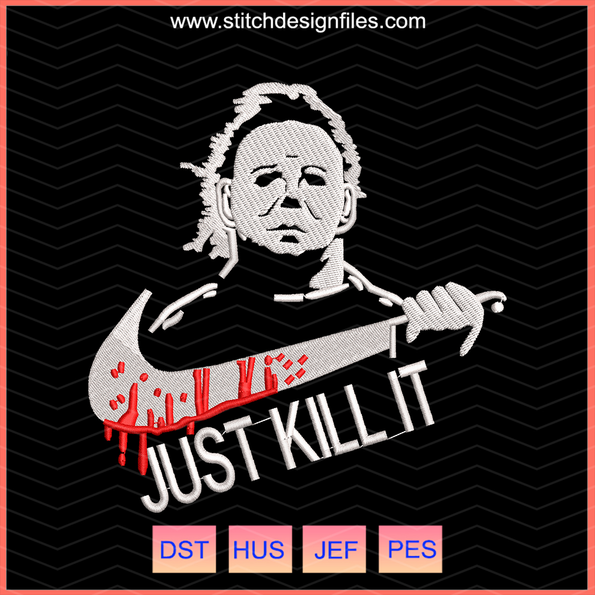Michael Myers “Just Kill It” Embroidery File